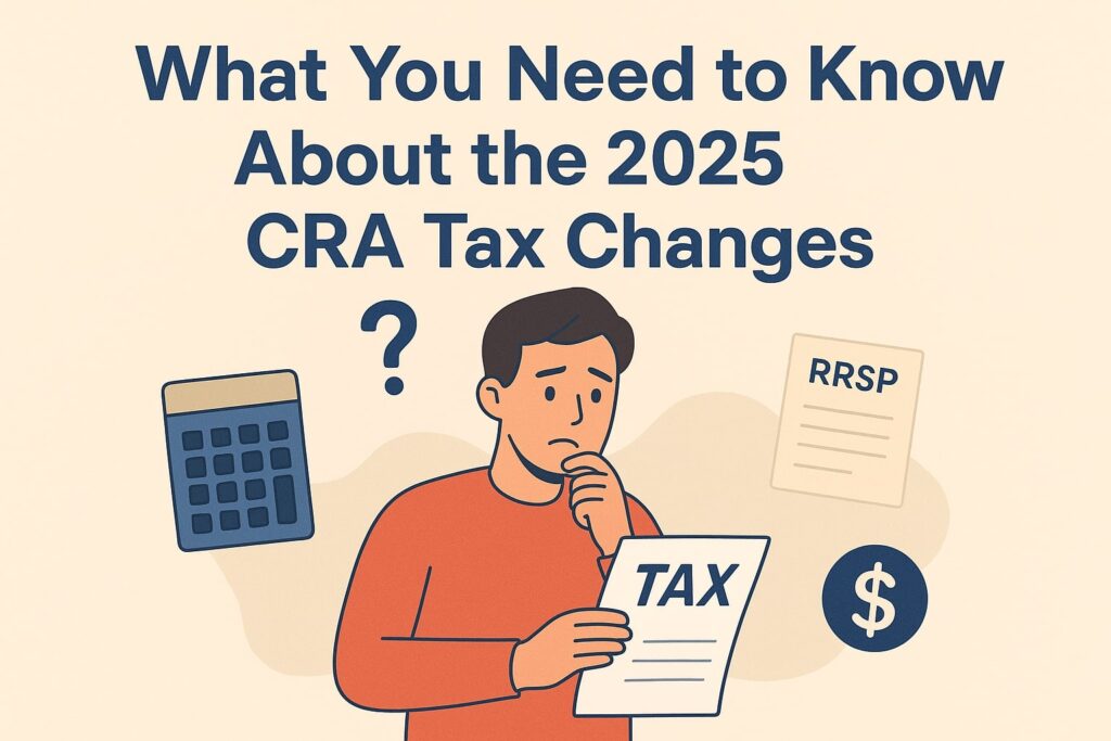 What You Need to Know About the 2025 CRA Tax Changes